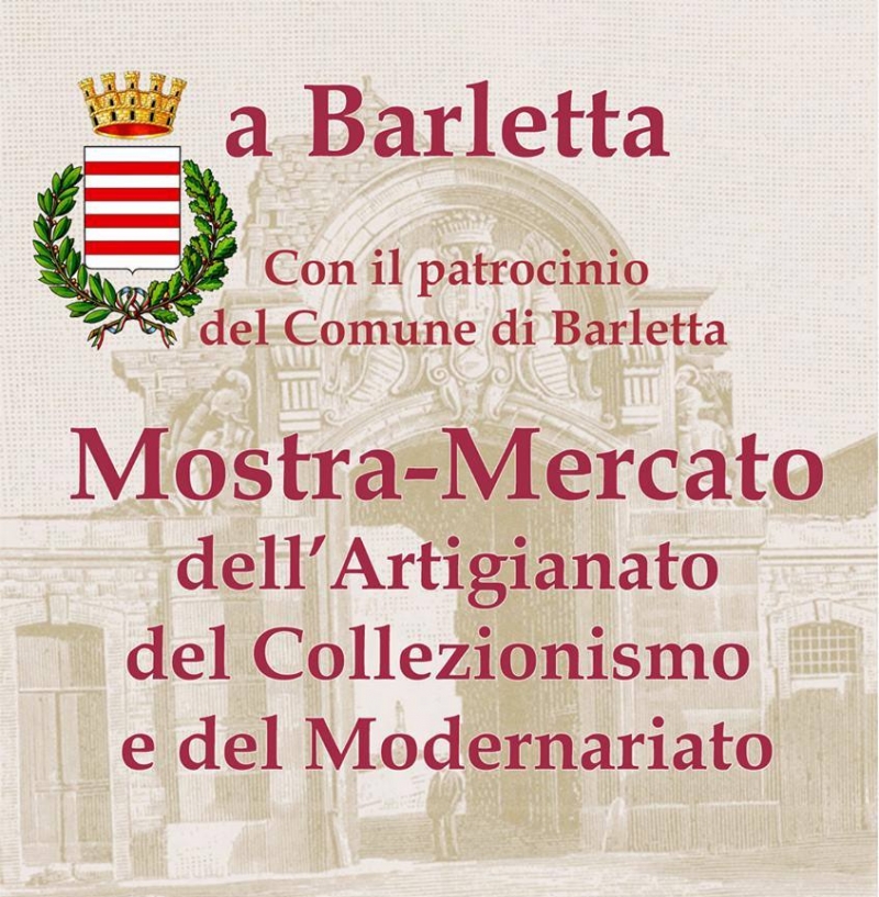 MOSTRA MERCATO dell'ARTIGIANATO del COLLEZIONISMO e del MODERNARIATO A BARLETTA 2018